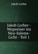 Jakob Lorber - Wegweiser ins Neu-Salems-Licht - Teil 1, J. Lorber 