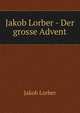 Jakob Lorber - Der grosse Advent, J. Lorber 