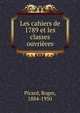 Les cahiers de 1789 et les classes ouvri?res, Picard, Roger, 1884-1950 