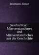 Geschichtsel : Missverstandenes und Missverstandliches aus der Geschichte, Widmann, Simon 