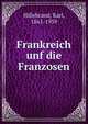 Frankreich unf die Franzosen, Hillebrand, Karl, 1861-1939 