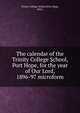 The calendar of the Trinity College School, Port Hope, for the year of Our Lord, 1896-97 microform, Trinity College School (Port Hope, Ont.) 