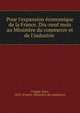 Pour l'expansion ?conomique de la France. Dix-neuf mois au Minist?re du commerce et de l'industrie, Cruppi, Jean, 1855-,France. Minist?re du commerce 
