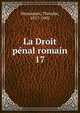 La Droit pnal romain. 17, Theodor Mommsen 