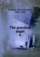 The guardian angel. 6, Holmes, Oliver Wendell, 1809-1894 