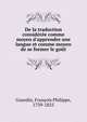 De la traduction consid?r?e comme moyen d'apprendre une langue et comme moyen de se former le go?t, Gourdin, Fran?ois Philippe, 1739-1825 
