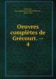 Oeuvres compltes de Grcourt. --. 4, Gr?court, Jean Baptiste Joseph Willart de, 1683-1743 
