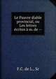 Le Pauvre diable provincial, ou Les lettres ?crites ? m. de --, F.C. de L., Sr 