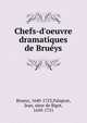Chefs-d'oeuvre dramatiques de Bru?ys, Brueys, 1640-1723,Palaprat, Jean, sieur de Bigot, 1650-1721 