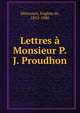 Lettres a Monsieur P.J. Proudhon, Mirecourt, Eug?ne de, 1812-1880 