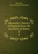 Macaulay's history of England from the accession of James II, Thomas Babington Macaulay 