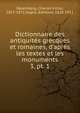 Dictionnaire des antiquits grecques et romaines, d`aprs les textes et les monuments. 3, pt. 1, Daremberg, Charles Victor, 1817-1872,Saglio, Edmond, 1828-1911 