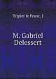 M. Gabriel Delessert, J. Tripier le Franc 