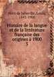 Histoire de la langue et de la litterature francaise des origines a 1900, Petit de Julleville, Louis, 1841-1900 