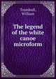 The legend of the white canoe microform, Trumbull, William 