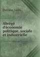 Abr?g? d'?conomie politique, sociale et industrielle, Dufrane, Louis 