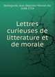 Lettres curieuses de litterature et de morale, Bellegarde, Jean Baptiste Morvan de, 1648-1734 