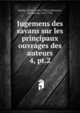 Jugemens des savans sur les principaux ouvrages des auteurs. 4, pt.2, Baillet, Adrien, 1649-1706,La Monnoye, Bernard de, 1641-1728 