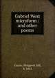 Gabriel West microform : and other poems, Currie, Margaret Gill, b. 1843 