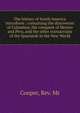 The history of South America microform : containing the discoveries of Columbus, the conquest of Mexico and Peru, and the other transactions of the Spaniards in the New World, Cooper, Rev. Mr 