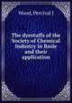 The dyestuffs of the Society of Chemical Industry in Basle and their application, Percival J. Wood 