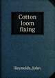 Cotton loom fixing, John Reynolds 