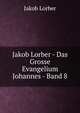 Jakob Lorber - Das Grosse Evangelium Johannes - Band 8, J. Lorber 