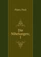 Die Nibelungen;. 1, Piper, Paul 