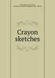 Crayon sketches, Cox, William, d. 1851,Fay, Theodore S. (Theodore Sedgwick), 1807-1898, ed 