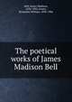 The poetical works of James Madison Bell, Bell, James Madison, 1826-1902,Arnett, Benjamin William, 1838-1906 