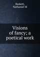 Visions of fancy; a poetical work, Nathaniel M. Baskett 