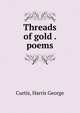 Threads of gold . poems, Curtis, Harris George 