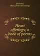 Heart offerings; a book of poems, Brainard, Mary. [from old catalog] 