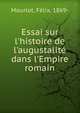 Essai sur l'histoire de l'augustalit? dans l'Empire romain, Mourlot, F?lix, 1869- 