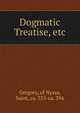 Dogmatic Treatise, etc., Gregory, of Nyssa, Saint, ca. 335-ca. 394 