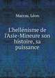 L'hell?nisme de l'Asie-Mineure son histoire, sa puissance, Maccas, L?on 