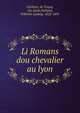 Li Romans dou chevalier au lyon, Chr?tien, de Troyes, 12e si?cle,Holland, Wilhelm Ludwig, 1822-1891 