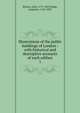 Illustrations of the public buildings of London : with historical and descriptive accounts of each ediface. 1, John Britton 