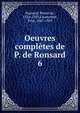 Oeuvres compltes de P. de Ronsard. 6, Ronsard, Pierre de, 1524-1585,Laumonier, Paul, 1867-1949 
