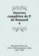 Oeuvres compltes de P. de Ronsard. 4, Ronsard, Pierre de, 1524-1585,Laumonier, Paul, 1867-1949 