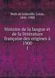 Histoire de la langue et de la litterature francaise des origines a 1900, Petit de Julleville, Louis, 1841-1900 