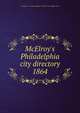 McElroy`s Philadelphia city directory. 1864, A. McElroy &amp; Co,Orrin Rogers (Firm),E.C. &amp; J. Biddle (Firm) 