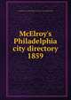 McElroy`s Philadelphia city directory. 1859, A. McElroy &amp; Co,Orrin Rogers (Firm),E.C. &amp; J. Biddle (Firm) 