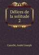 Dlices de la solitude. 2, Canolle, Andr? Joseph 