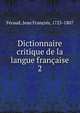 Dictionnaire critique de la langue franaise. 2, F?raud, Jean Fran?ois, 1725-1807 