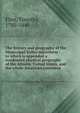 The history and geography of the Mississippi Valley microform : to which is appended a condensed physical geography of the Atlantic United States, and the whole American continent, Timothy Flint 