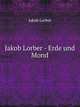 Jakob Lorber - Erde und Mond, J. Lorber 