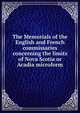 The Memorials of the English and French commissaries concerning the limits of Nova Scotia or Acadia microform, Commissioners for Adjusting the Boundaries for the British and French Possessions in America 