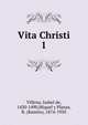 Vita Christi. 1, Villena, Isabel de, 1430-1490,Miquel y Planas, R. (Ram?n), 1874-1950 