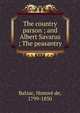 The country parson ; and Albert Savarus ; The peasantry, Honore? de Balzac 